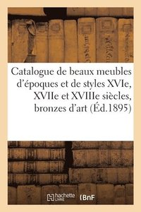 bokomslag Catalogue de Beaux Meubles d'poques Et de Styles Xvie, Xviie Et Xviiie Sicles