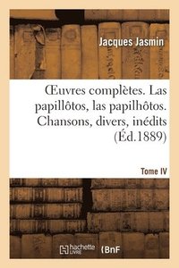 bokomslag Oeuvres Compltes. Las Papilltos, Las Papilhtos. Tome IV. Chansons, Divers, Indits