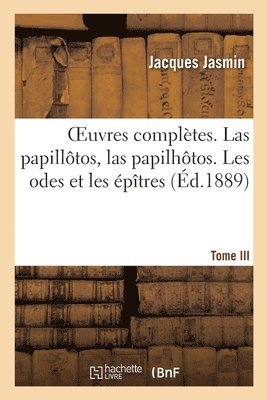 bokomslag Oeuvres Compltes. Las Papilltos, Las Papilhtos. Tome III. Les Odes Et Les ptres