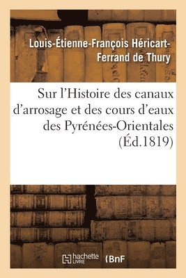 Hericart-Ferrand de Thury, HERICART-FERRAND DE THURY, TBD - Sur l'Histoire Des Canaux d'Arrosage Et Des Cours d'Eaux Des Pyrénées-Orientales, Häftad