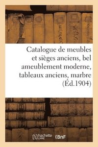bokomslag Catalogue de Meubles Et Siges Anciens, Bel Ameublement Moderne, Tableaux Anciens