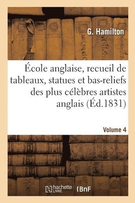 bokomslag cole Anglaise, Recueil de Tableaux, Statues Et Bas-Reliefs Des Plus Clbres Artistes Anglais