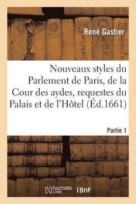 bokomslag Les nouveaux styles du Parlement de Paris, de la Cour des aydes, requestes du Palais et de l'Hôtel
