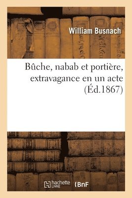 Bche, Nabab Et Portire, Extravagance En Un Acte 1