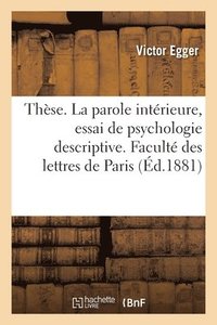 bokomslag Thse. La Parole Intrieure, Essai de Psychologie Descriptive. Facult Des Lettres de Paris