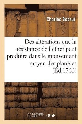 Recherches Sur Les Altrations Que La Rsistance de l'ther Peut Produire 1