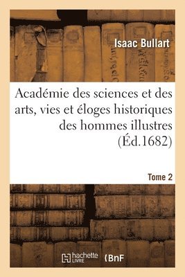 bokomslag Acadmie Des Sciences Et Des Arts, Vies Et loges Historiques Des Hommes Illustres. Tome 2