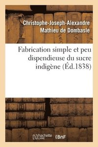 bokomslag Fabrication Simple Et Peu Dispendieuse Du Sucre Indigne