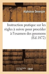 bokomslag Instruction Pratique Sur Les Rgles  Suivre Pour Procder  l'Examen Des Poumons Et Aux Expriences