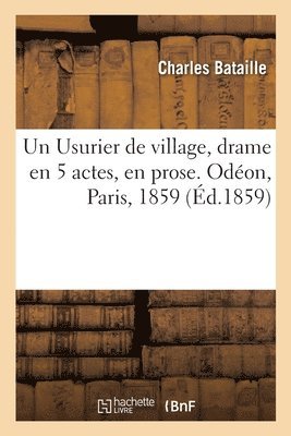 Un Usurier de Village, Drame En 5 Actes, En Prose. Odon, Paris, 1859 1