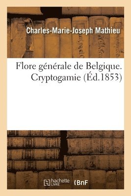 Flore Gnrale de Belgique. Cryptogamie 1