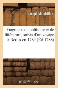 bokomslag Fragmens de Politique Et de Littrature, Suivis d'Un Voyage  Berlin En 1784