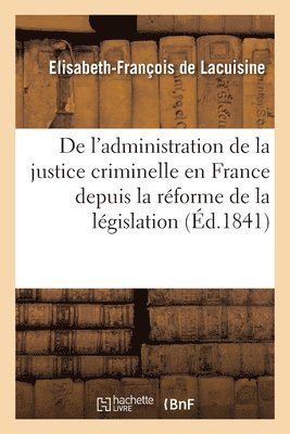 bokomslag de l'Administration de la Justice Criminelle En France Depuis La Réforme de la Législation
