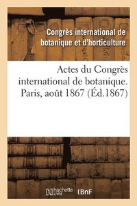 bokomslag Actes Du Congrs International de Botanique. Paris, Aot 1867