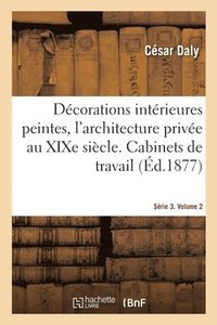 bokomslag Dcorations Intrieures Peintes, l'Architecture Prive Au XIXe Sicle. Srie 3. Volume 2