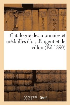 bokomslag Catalogue Des Monnaies Et Mdailles d'Or, d'Argent Et de Villon