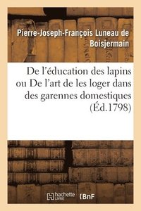 bokomslag de l'ducation Des Lapins Ou de l'Art de Les Loger Dans Des Garennes Domestiques