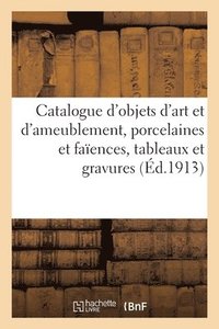 bokomslag Catalogue d'Objets d'Art Et d'Ameublement, Porcelaines Et Faences, Tableaux Et Gravures, Meubles