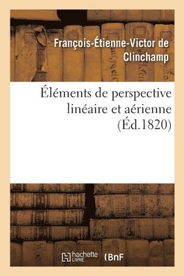 bokomslag lments de Perspective Linaire Et Arienne,  l'Usage Des Personnes Qui Cultivent l'Art Du Dessin