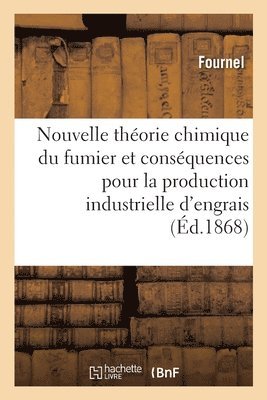 Fournel, FOURNEL - Nouvelle Théorie Chimique Du Fumier Et de Ses Conséquences Pour La Production Industrielle d'Engrais, Häftad