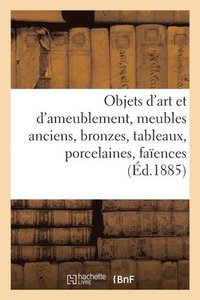 bokomslag Objets d'Art Et d'Ameublement, Meubles Anciens, Bronzes, Tableaux, Porcelaines, Faences