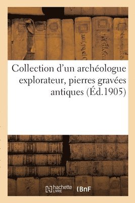 Collection d'Un Archologue Explorateur, Pierres Graves Antiques 1