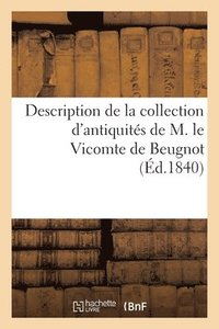 bokomslag Description de la Collection d'Antiquits de M. Le Vicomte de Beugnot