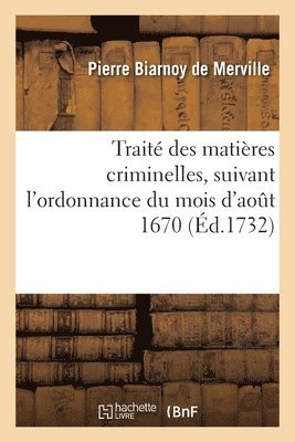 bokomslag Traité Des Matières Criminelles, Suivant l'Ordonnance Du Mois d'Août 1670