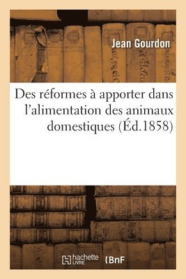 bokomslag Des Réformes À Apporter Dans l'Alimentation Des Animaux Domestiques