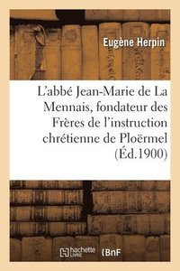 bokomslag L'Abb Jean-Marie de la Mennais, Fondateur Des Frres de l'Instruction Chrtienne de Plormel