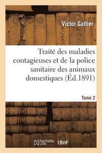bokomslag Trait Des Maladies Contagieuses Et de la Police Sanitaire Des Animaux Domestiques. Tome 2