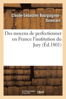 Des Moyens de Perfectionner En France l'Institution Du Jury 1