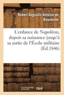 bokomslag L'Enfance de Napolon, Depuis Sa Naissance Jusqu' Sa Sortie de l'cole Militaire