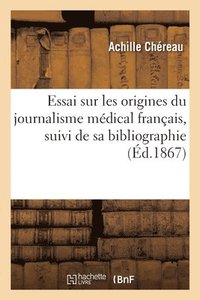 bokomslag Essai Sur Les Origines Du Journalisme Mdical Franais, Suivi de Sa Bibliographie