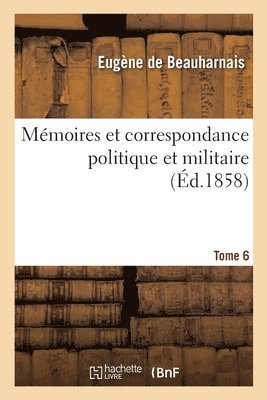 bokomslag Mmoires Et Correspondance Politique Et Militaire. Tome 6