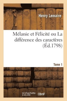 Mlanie Et Flicit Ou La Diffrence Des Caractres. Tome 1 1