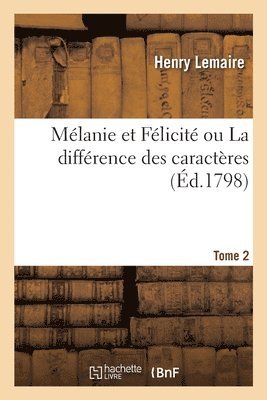 Mlanie Et Flicit Ou La Diffrence Des Caractres. Tome 2 1