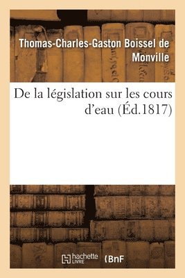 bokomslag de la Lgislation Sur Les Cours d'Eau