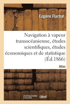 Navigation  Vapeur Transocanienne, tudes Scientifiques, tudes conomiques Et de Statistique 1