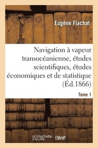 bokomslag Navigation  Vapeur Transocanienne, tudes Scientifiques, tudes conomiques Et de Statistique