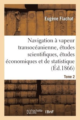 bokomslag Navigation  Vapeur Transocanienne, tudes Scientifiques, tudes conomiques Et de Statistique