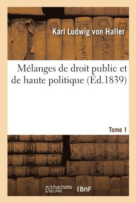 Mlanges de Droit Public Et de Haute Politique. Tome 1 1