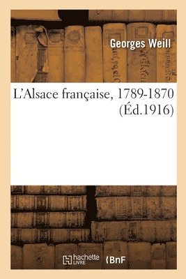 bokomslag L'Alsace Franaise, 1789-1870