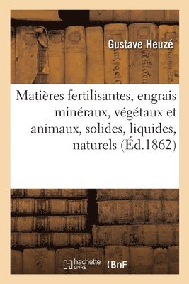 bokomslag Matires Fertilisantes, Engrais Minraux, Vgtaux Et Animaux, Solides, Liquides