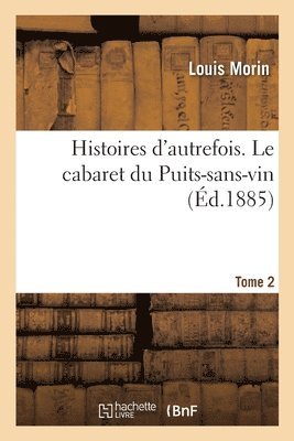 bokomslag Histoires d'Autrefois. Tome 2. Le Cabaret Du Puits-Sans-Vin