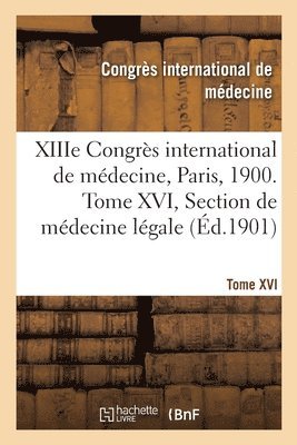 Xiiie Congrs International de Mdecine, Paris, 1900. Tome XVI 1