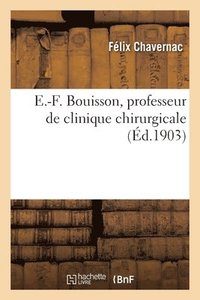 bokomslag E.-F. Bouisson, Professeur de Clinique Chirurgicale, Doyen de la Facult de Mdecine de Montpellier