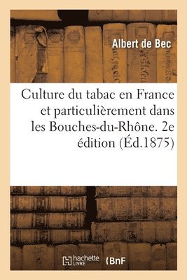 bokomslag Culture Du Tabac En France Et Particulièrement Dans Les Bouches-Du-Rhône. 2e Édition
