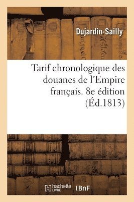 bokomslag Tarif Chronologique Des Douanes de l'Empire Franais. 8e dition