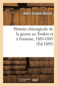 bokomslag Histoire Chirurgicale de la Guerre Au Tonkin Et À Formose, 1883-1885
